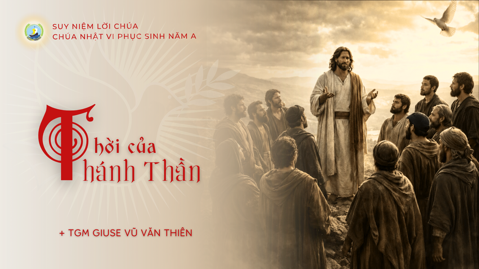 Suy niệm Lời Chúa | Chúa nhật VI Phục Sinh năm A | Thời của Thánh Thần | TGM Giuse Vũ Văn Thiên